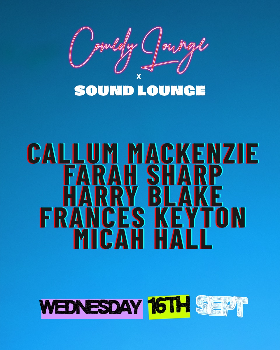 Comedy Lounge at The Sound Lounge: Callum Mackenzie, Farah Sharp, Harry Blake, Frances Keyton and Micah Hall on Wednesday 16 September